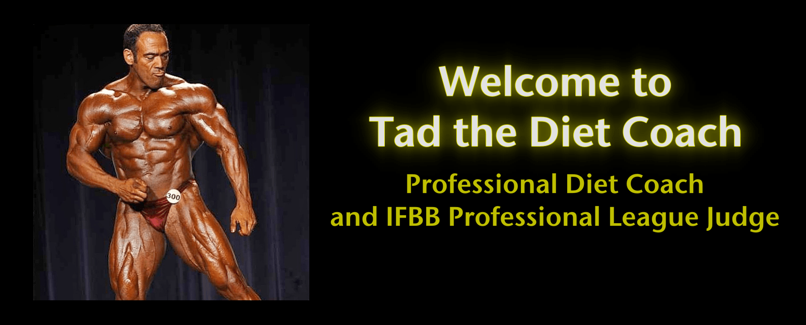 Tad the Diet Coach, Diet Coaching For Bodybuilding, Figure and Bikini